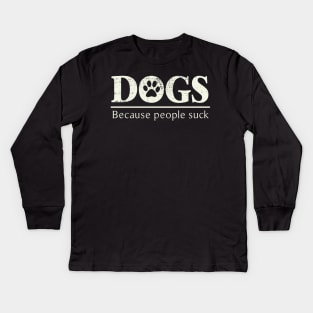 Dogs - Because People Suck Kids Long Sleeve T-Shirt